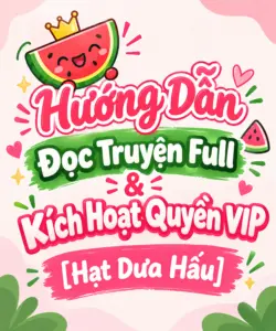 Hướng Dẫn Đọc Truyện Full & Kích Hoạt Quyền VIP [Lục Tổng Truyện]