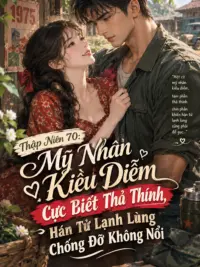 Ảnh bìa của Thập Niên 70: Mỹ Nhân Kiều Diễm Cực Biết Thả Thính, Hán Tử Lạnh Lùng Chống Đỡ Không Nổi