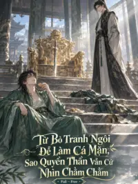 Từ Bỏ Tranh Ngôi Để Làm Cá Mặn, Sao Quyền Thần Vẫn Cứ Nhìn Chằm Chằm