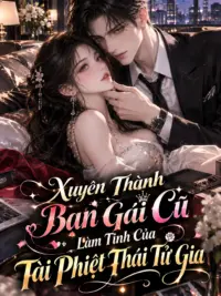 Ảnh bìa của Xuyên Thành Bạn Gái Cũ Làm Tinh Của Tài Phiệt Thái Tử Gia