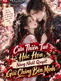 Ảnh bìa của Cửu Thiên Tuế Hắc Hóa, Nàng Nhất Quyết Giữ Chàng Bên Mình