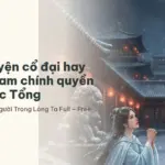 Top 6 truyện cổ đại hay nhất có nam chính quyền thần ở Lục Tổng