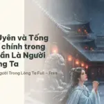 Lục Cửu Uyên và Tống Liên: cặp chính trong Quyền Thần Là Người Trong Lòng Ta